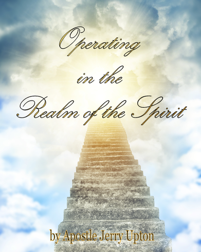 Book, Operating in the Spirit Realm by Apostle Jerry Upton, overseer of Honey Rock Victorious Church, Knoxville, Tennessee